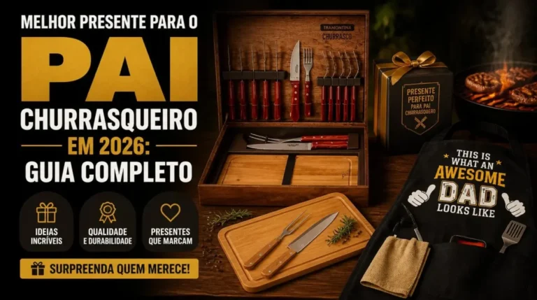 Melhor Presente Para o Pai Churrasqueiro em 2026: Guia Completo